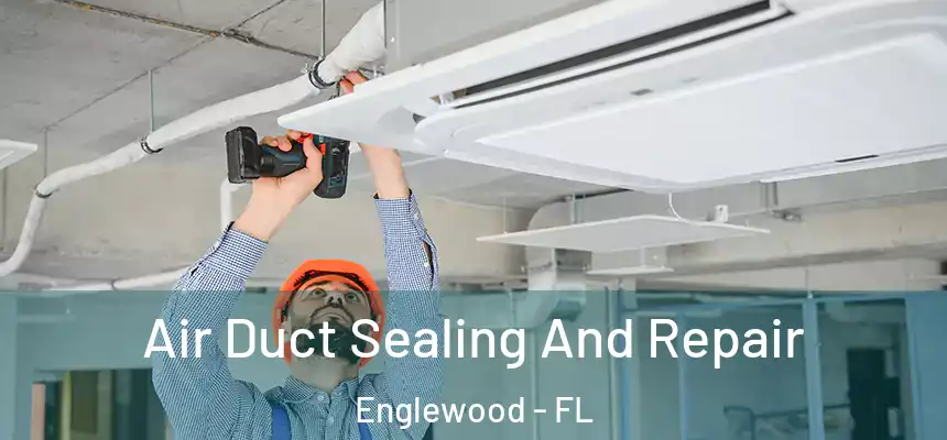 Air Duct Sealing And Repair Englewood - FL