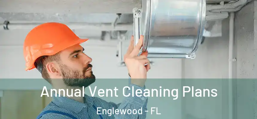  Annual Vent Cleaning Plans Englewood - FL