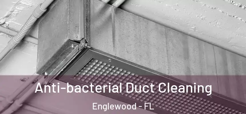 Anti-bacterial Duct Cleaning Englewood - FL