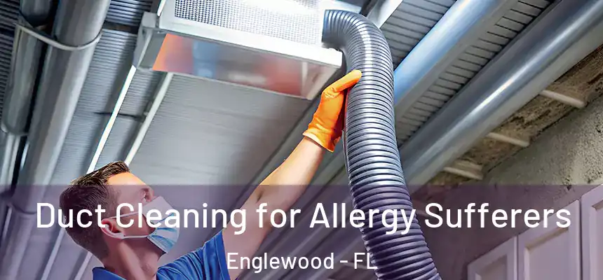  Duct Cleaning for Allergy Sufferers Englewood - FL