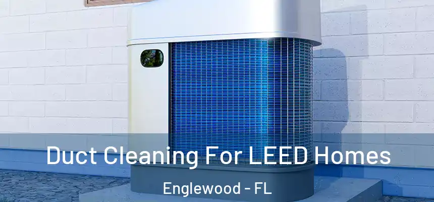 Duct Cleaning For LEED Homes Englewood - FL