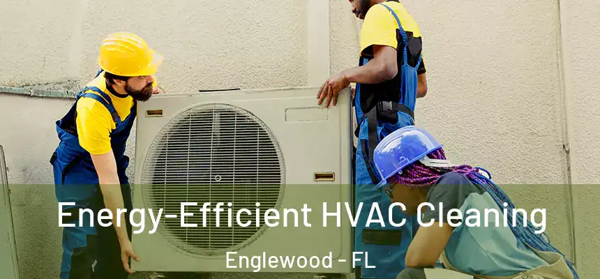  Energy-Efficient HVAC Cleaning Englewood - FL