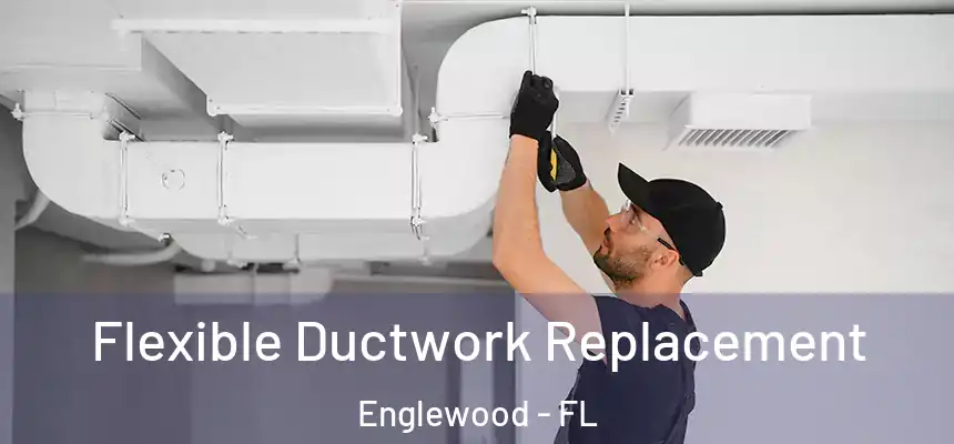  Flexible Ductwork Replacement Englewood - FL