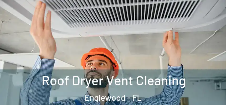 Roof Dryer Vent Cleaning Englewood - FL